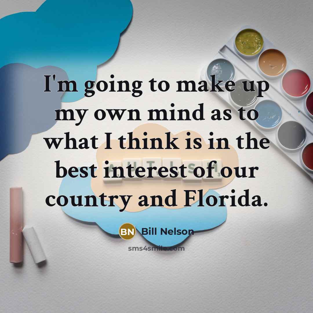 “I'm going to make up my own mind as to…” quote by Bill Nelson