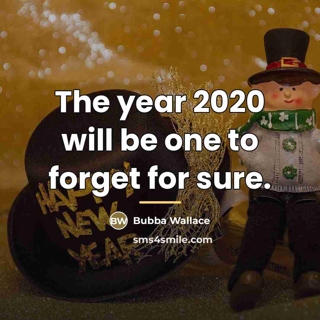 “The year 2020 will be one to forget for sure.…” quote by Bubba Wallace