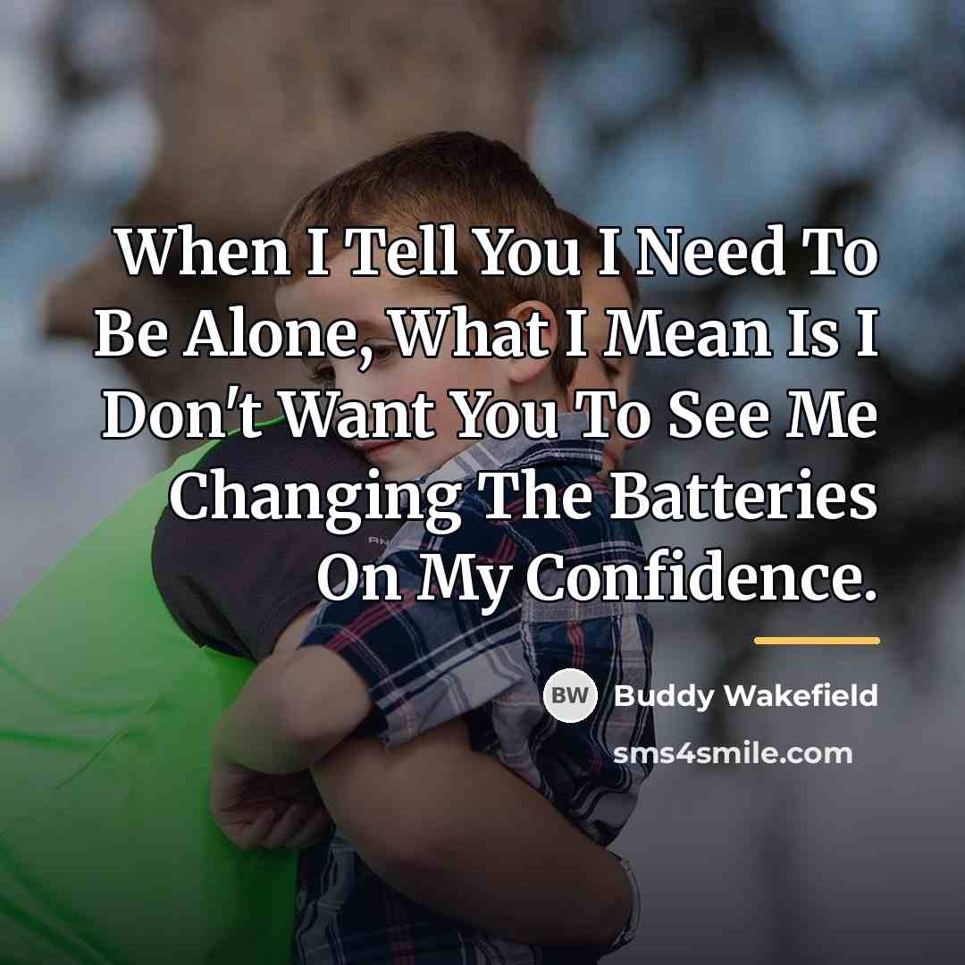 “When I Tell You I Need To Be Alone, What…” quote by Buddy Wakefield