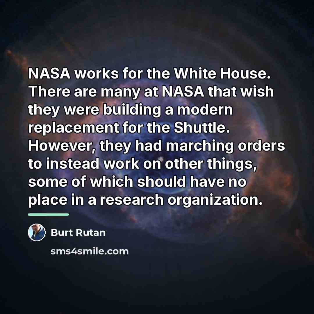 “NASA works for the White House. There are many at…” quote by Burt Rutan