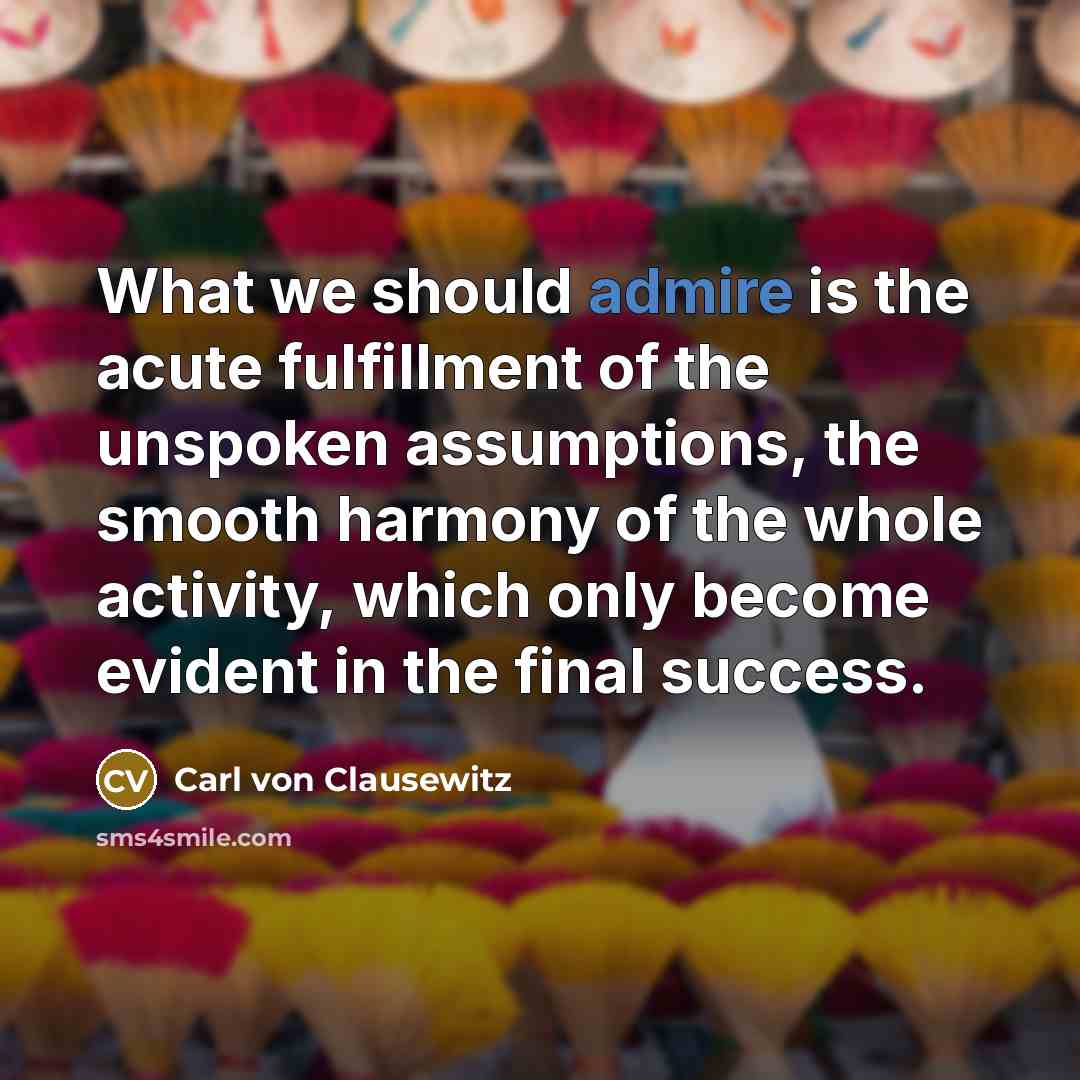 “What we should admire is the acute fulfillment of the…” quote by Carl von Clausewitz