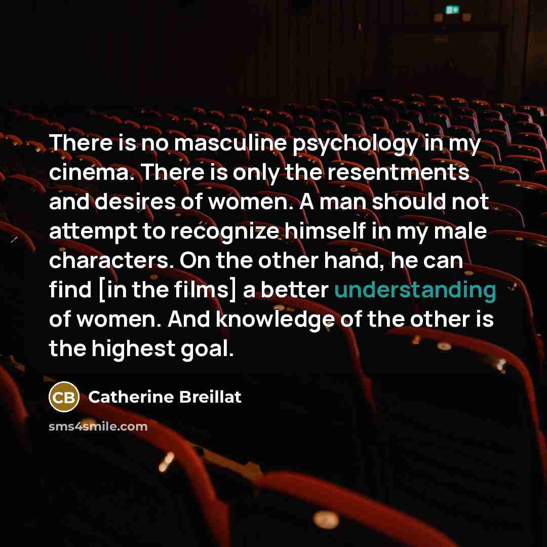 “There is no masculine psychology in my cinema. There is…” quote by Catherine Breillat