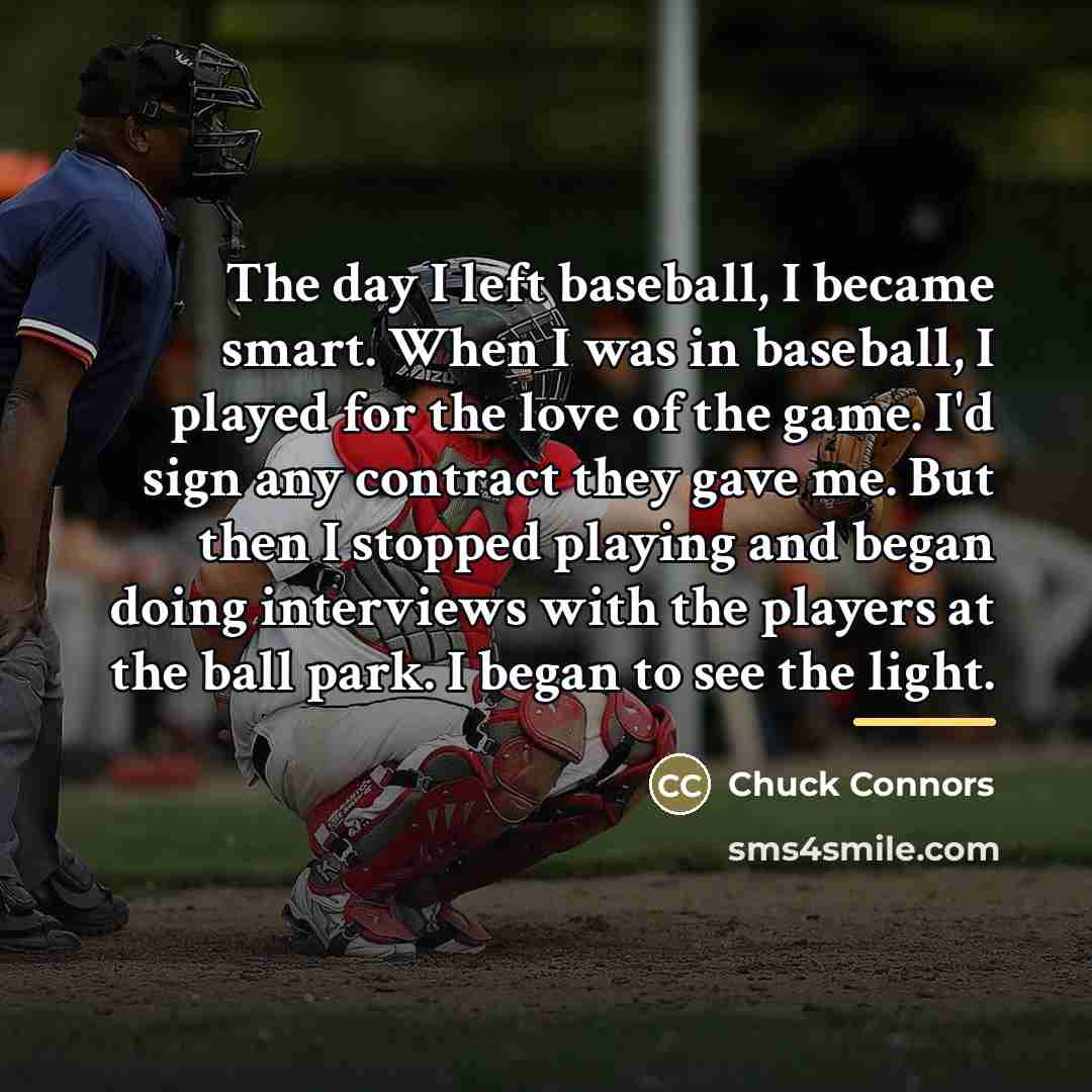 “The day I left baseball, I became smart. When I…” quote by Chuck Connors