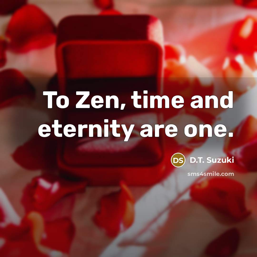 “To Zen, time and eternity are one.…” quote by D.T. Suzuki