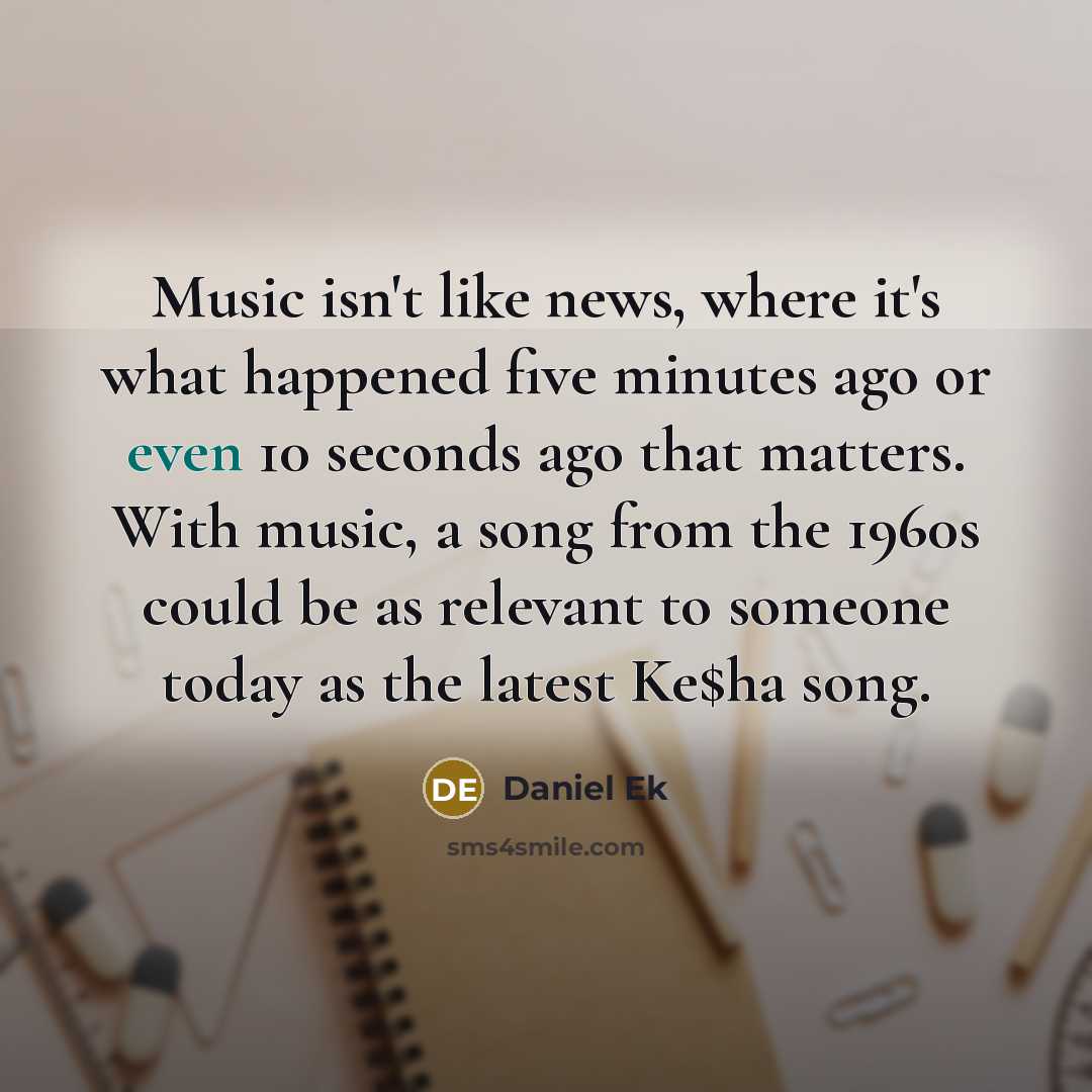 “Music isn't like news, where it's what happened five minutes…” quote by Daniel Ek