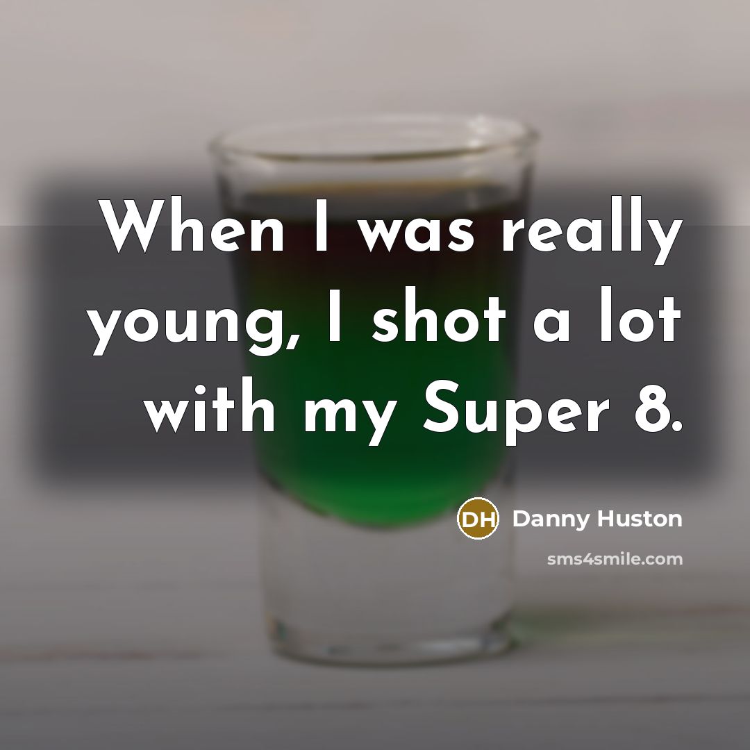 “When I was really young, I shot a lot with…” quote by Danny Huston