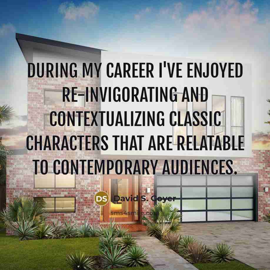 “During my career I've enjoyed re-invigorating and contextualizing classic characters…” quote by David S. Goyer