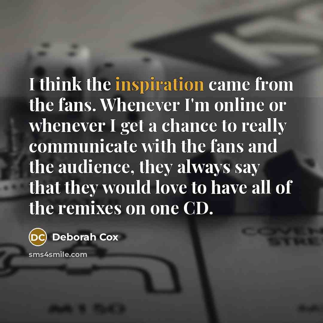 “I think the inspiration came from the fans. Whenever I'm…” quote by Deborah Cox