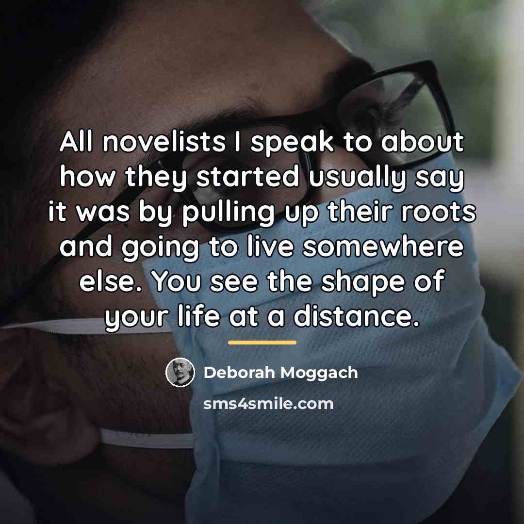 “All novelists I speak to about how they started usually…” quote by Deborah Moggach