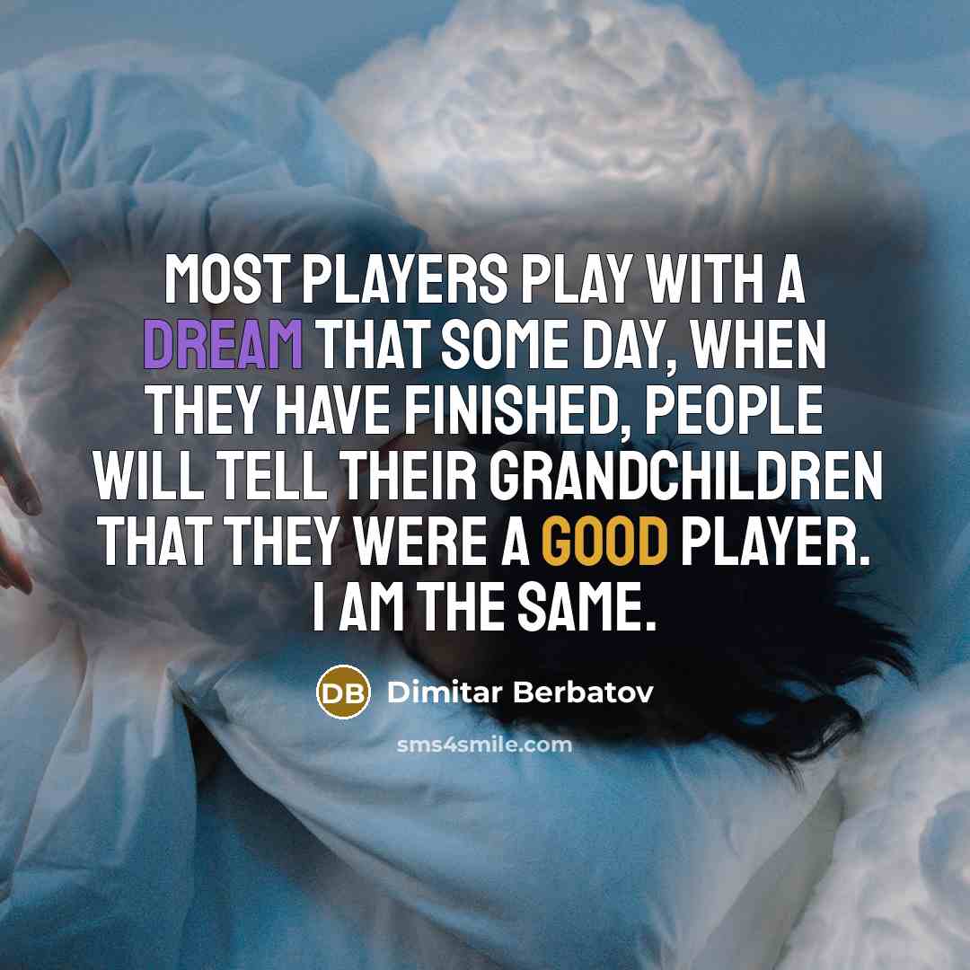“Most players play with a dream that some day, when…” quote by Dimitar Berbatov