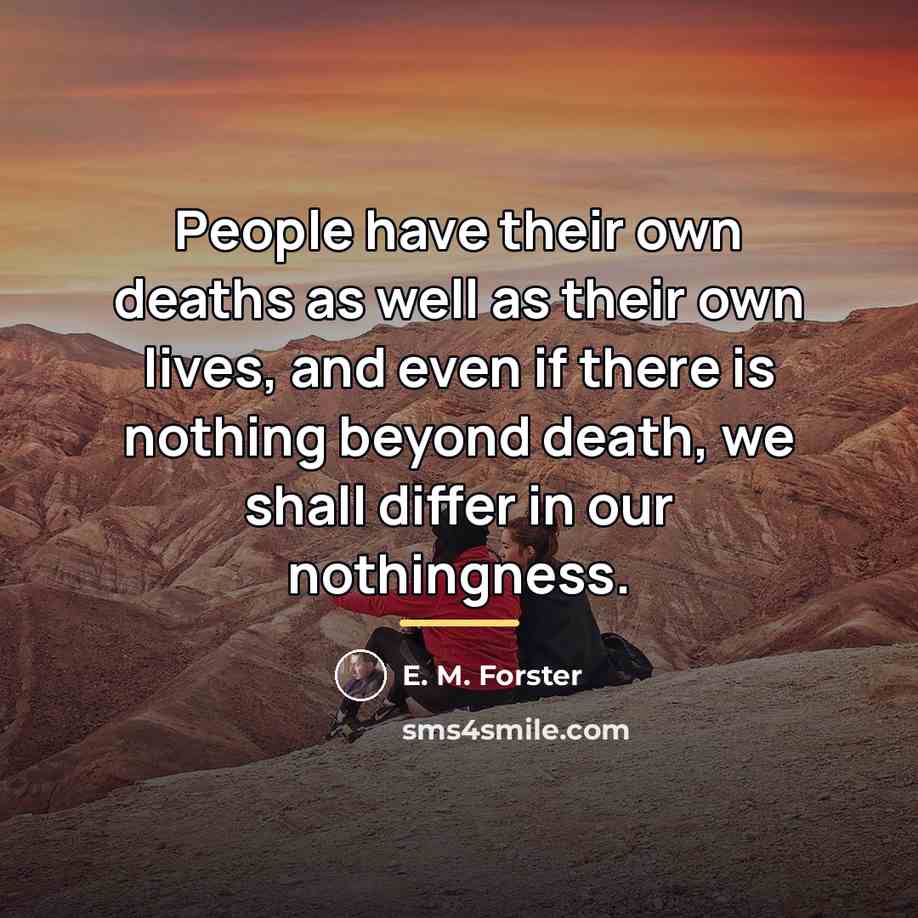 “People have their own deaths as well as their own…” quote by E. M. Forster