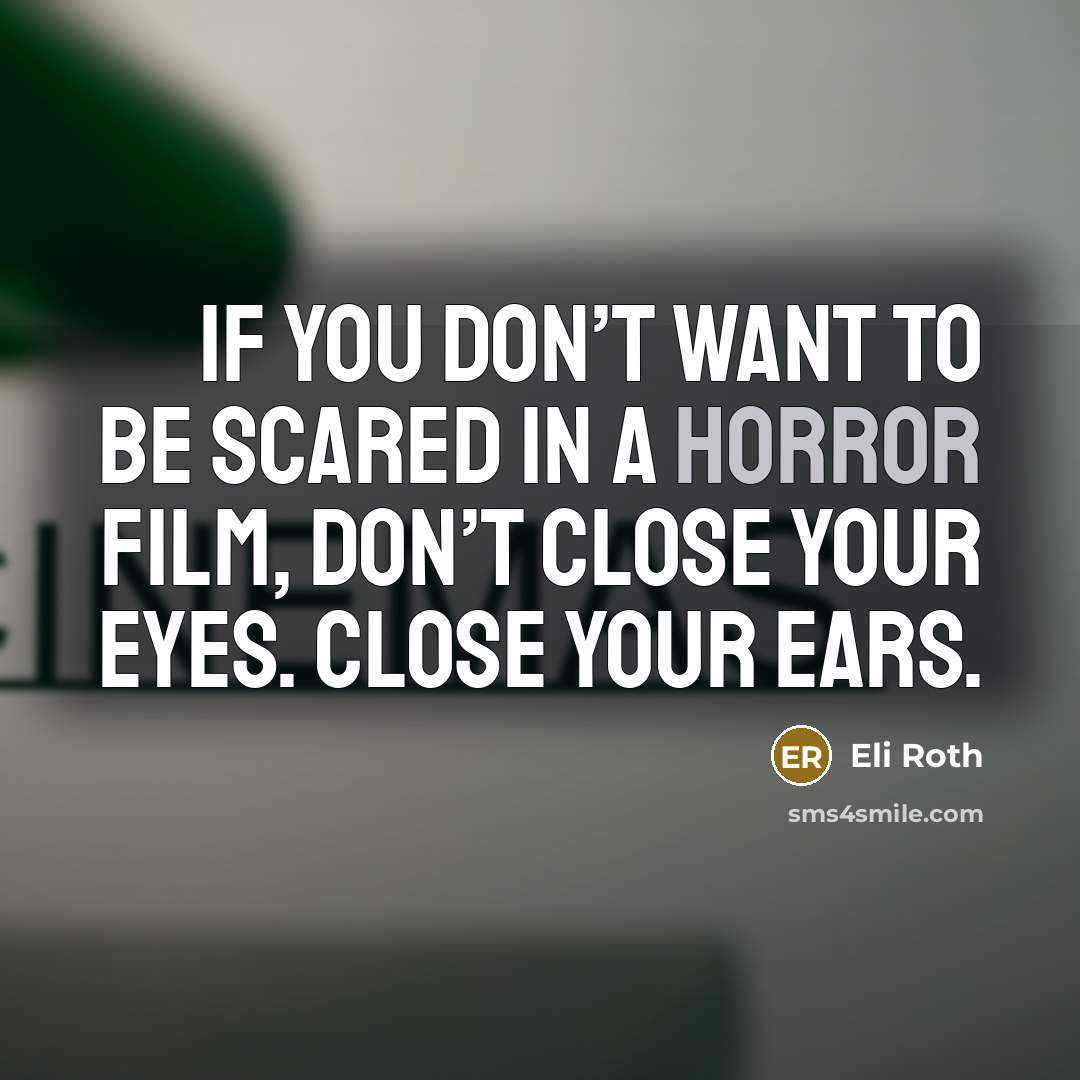 “If you don’t want to be scared in a horror…” quote by Eli Roth