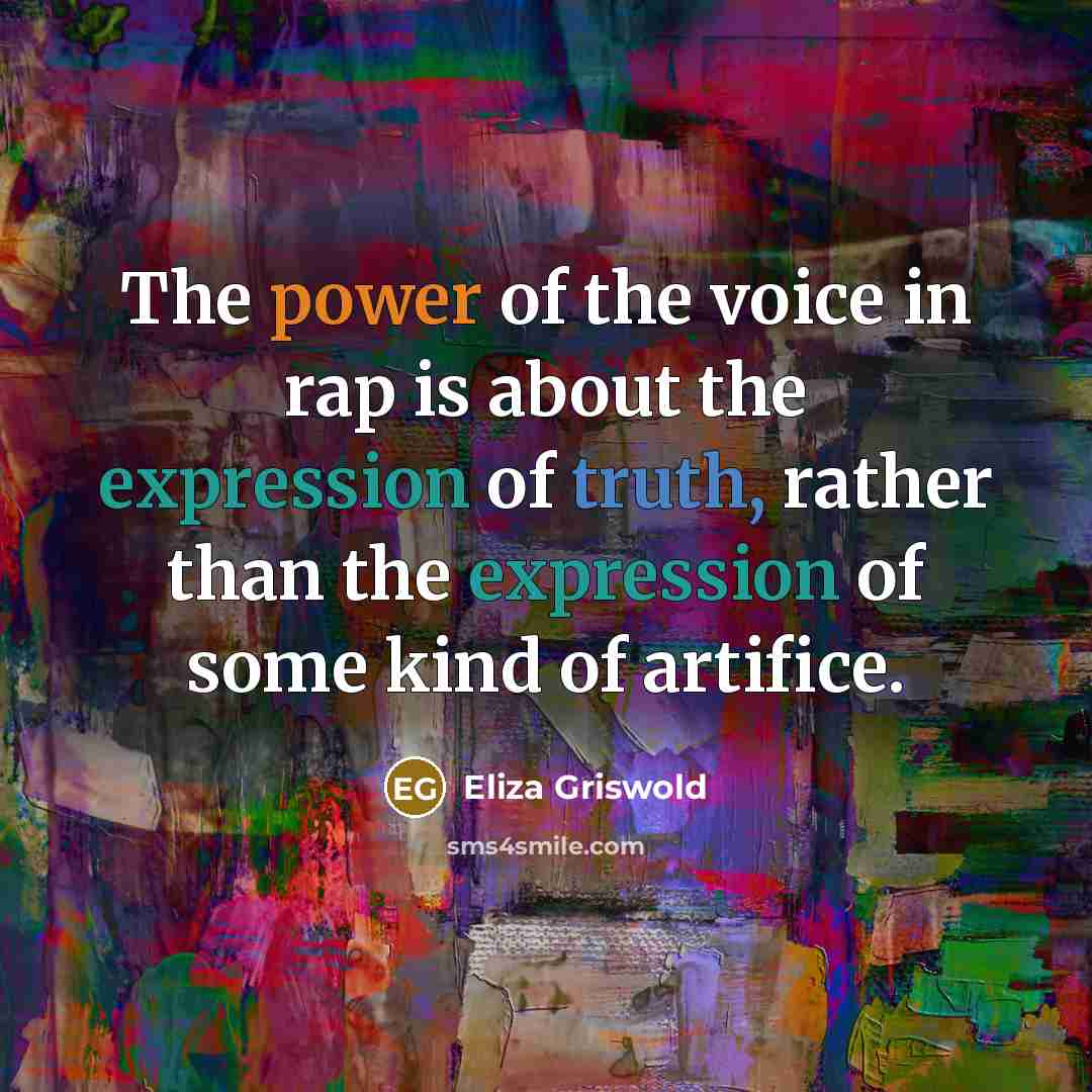 “The power of the voice in rap is about the…” quote by Eliza Griswold