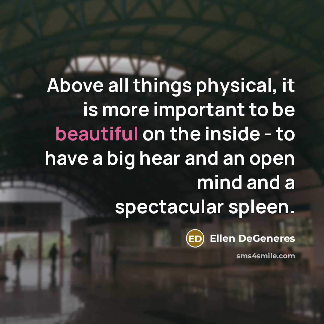 “Above all things physical, it is more important to be…” quote by Ellen DeGeneres