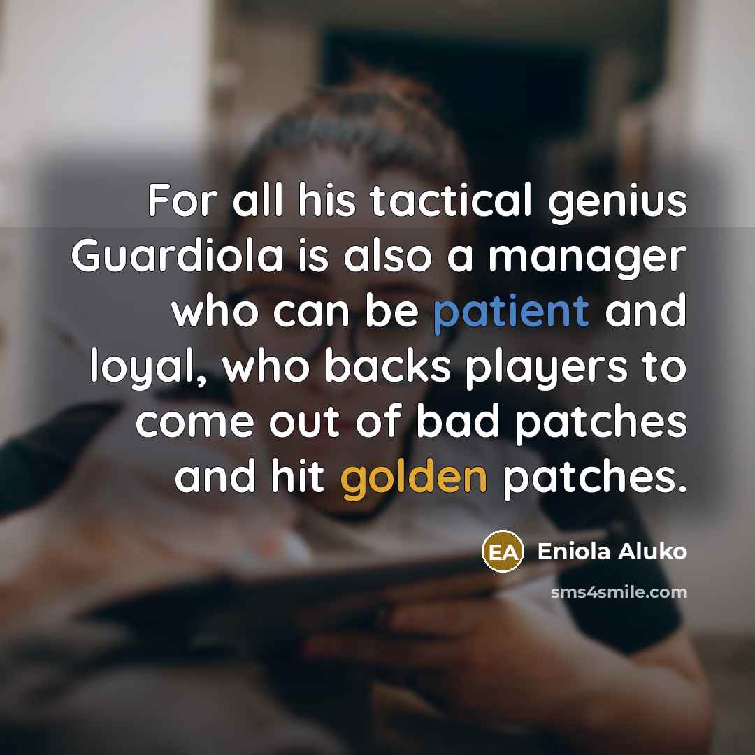“For all his tactical genius Guardiola is also a manager…” quote by Eniola Aluko