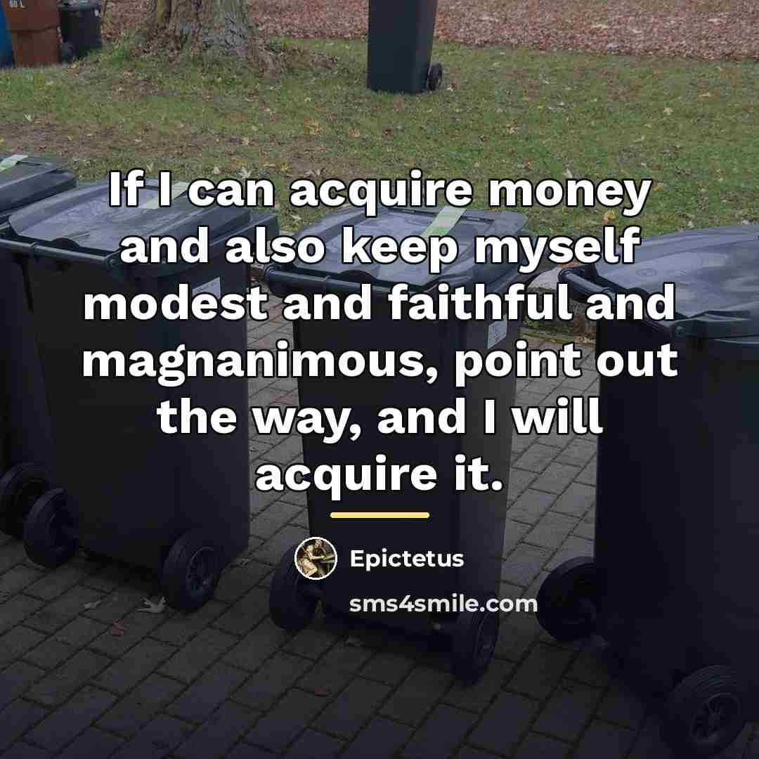 “If I can acquire money and also keep myself modest…” quote by Epictetus