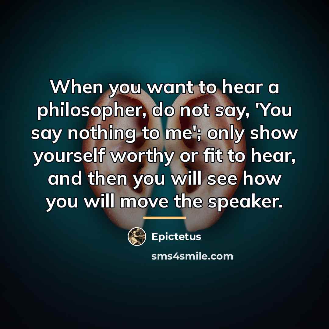 “When you want to hear a philosopher, do not say,…” quote by Epictetus