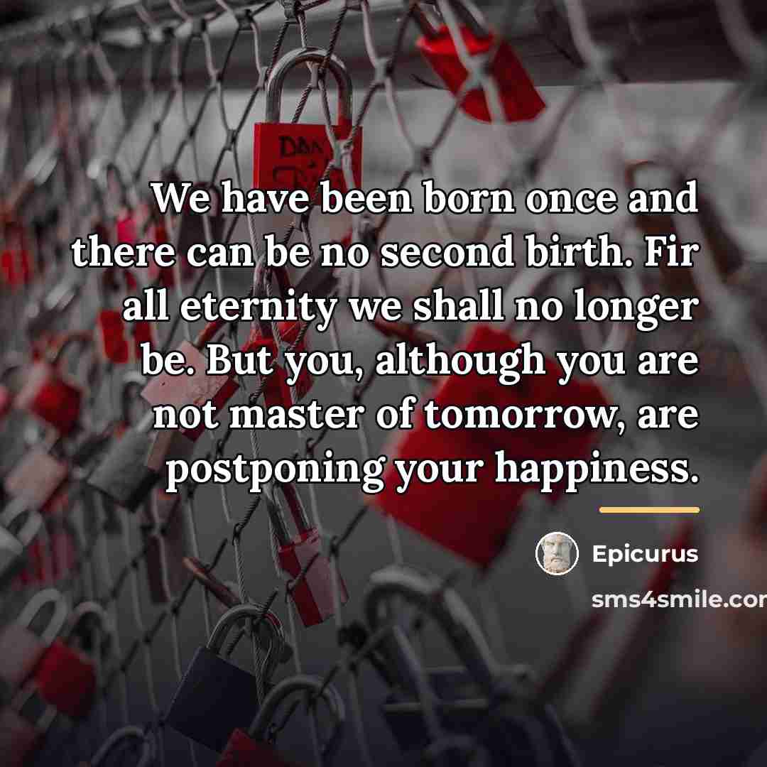 “We have been born once and there can be no…” quote by Epicurus