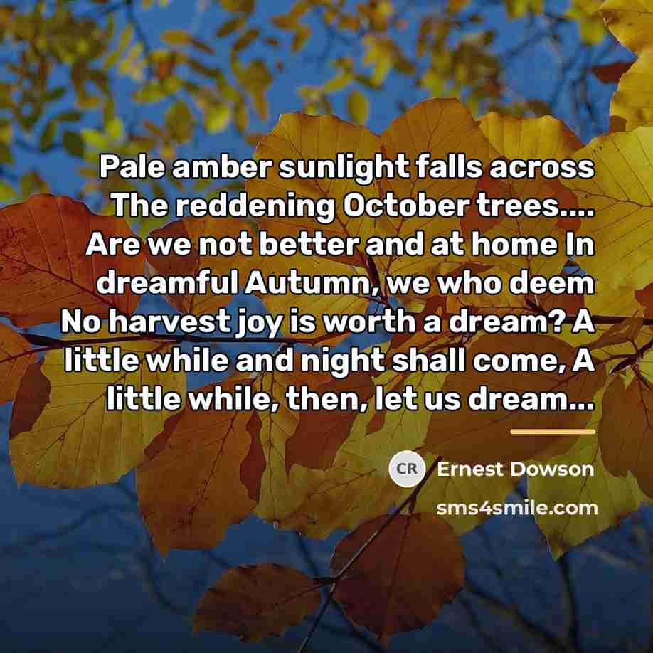 “Pale amber sunlight falls across The reddening October trees.... Are…” quote by Ernest Dowson