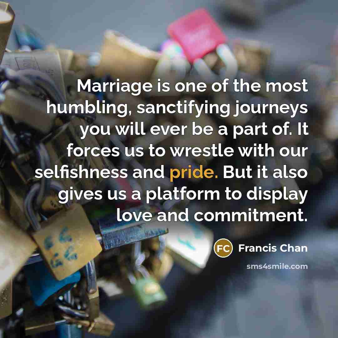 “Marriage is one of the most humbling, sanctifying journeys you…” quote by Francis Chan