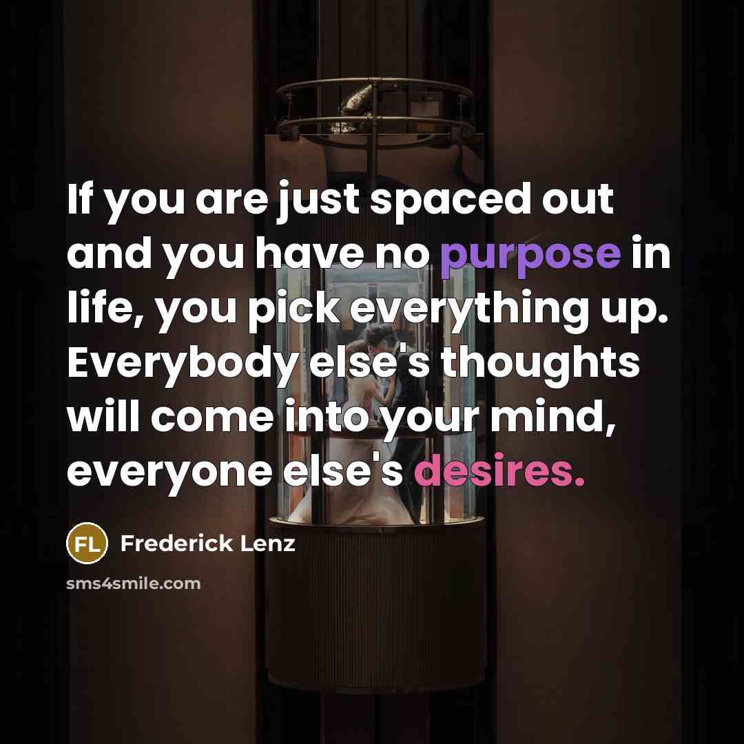 “If you are just spaced out and you have no…” quote by Frederick Lenz