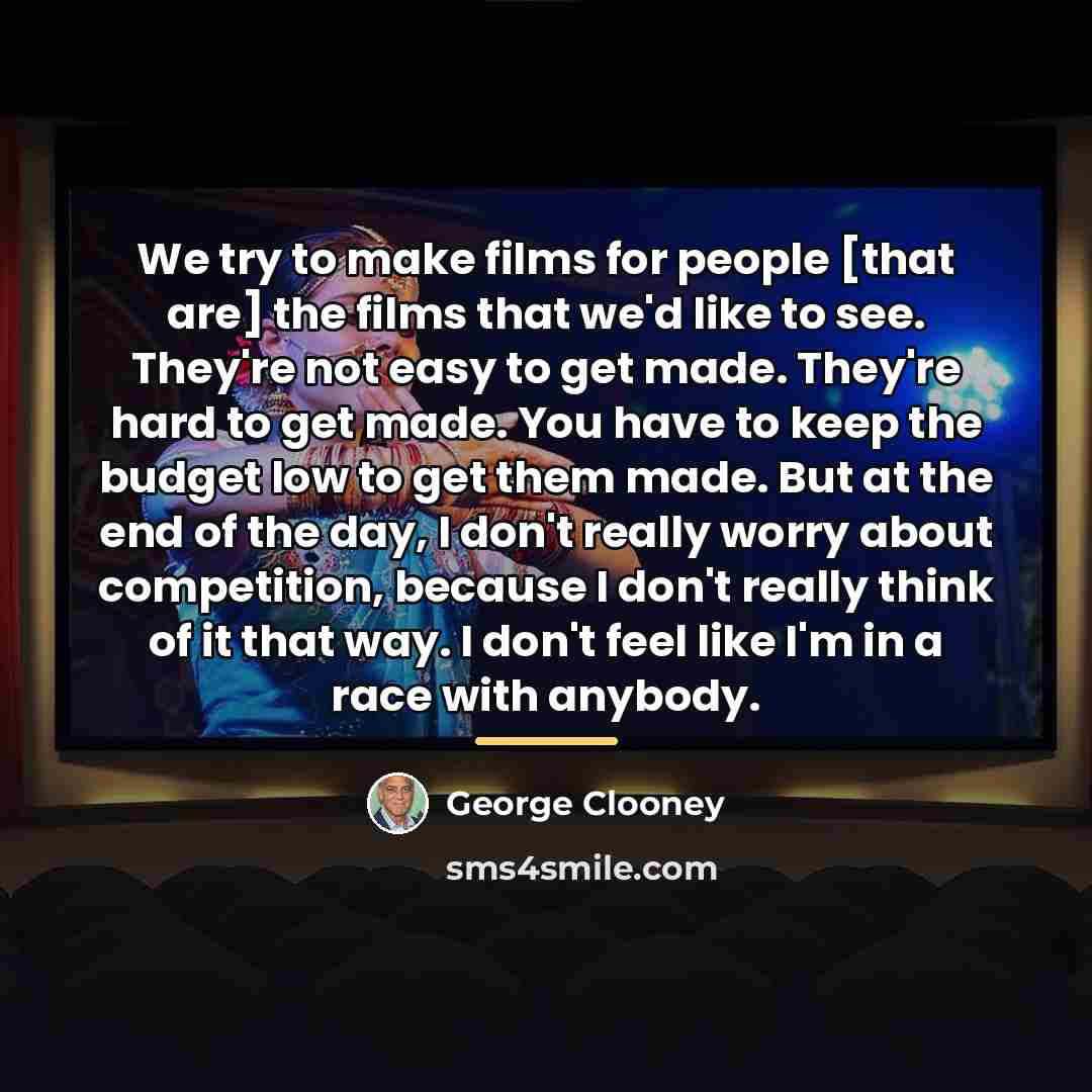 “We try to make films for people [that are] the…” quote by George Clooney