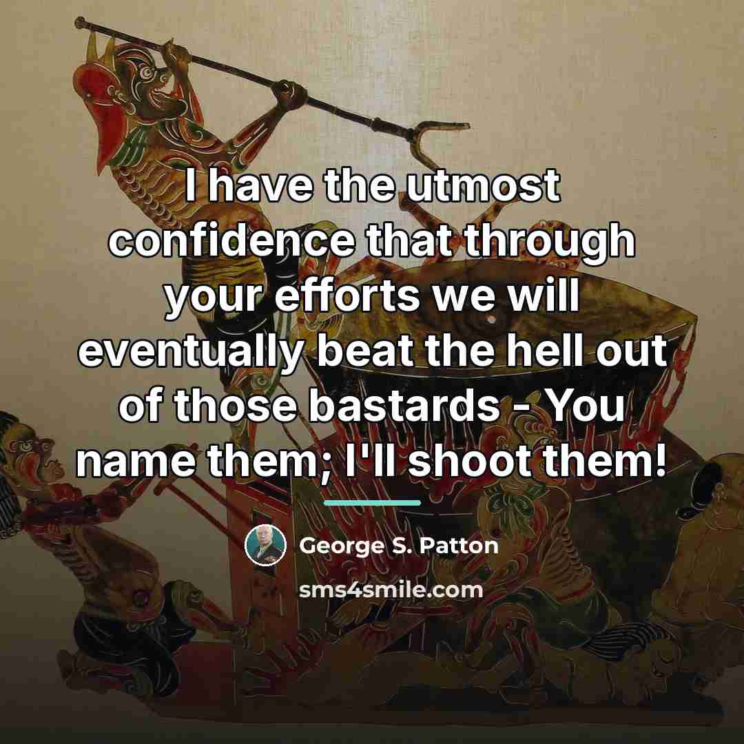 “I have the utmost confidence that through your efforts we…” quote by George S. Patton