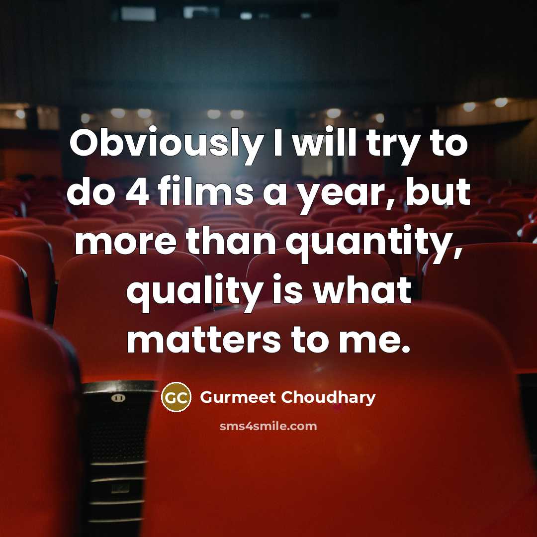 “Obviously I will try to do 4 films a year,…” quote by Gurmeet Choudhary