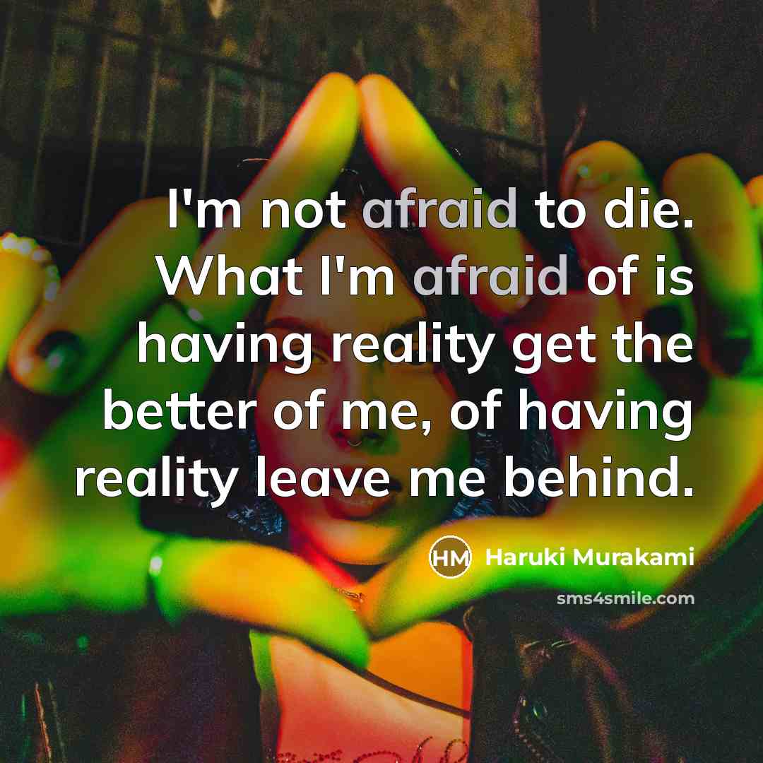 “I'm not afraid to die. What I'm afraid of is…” quote by Haruki Murakami