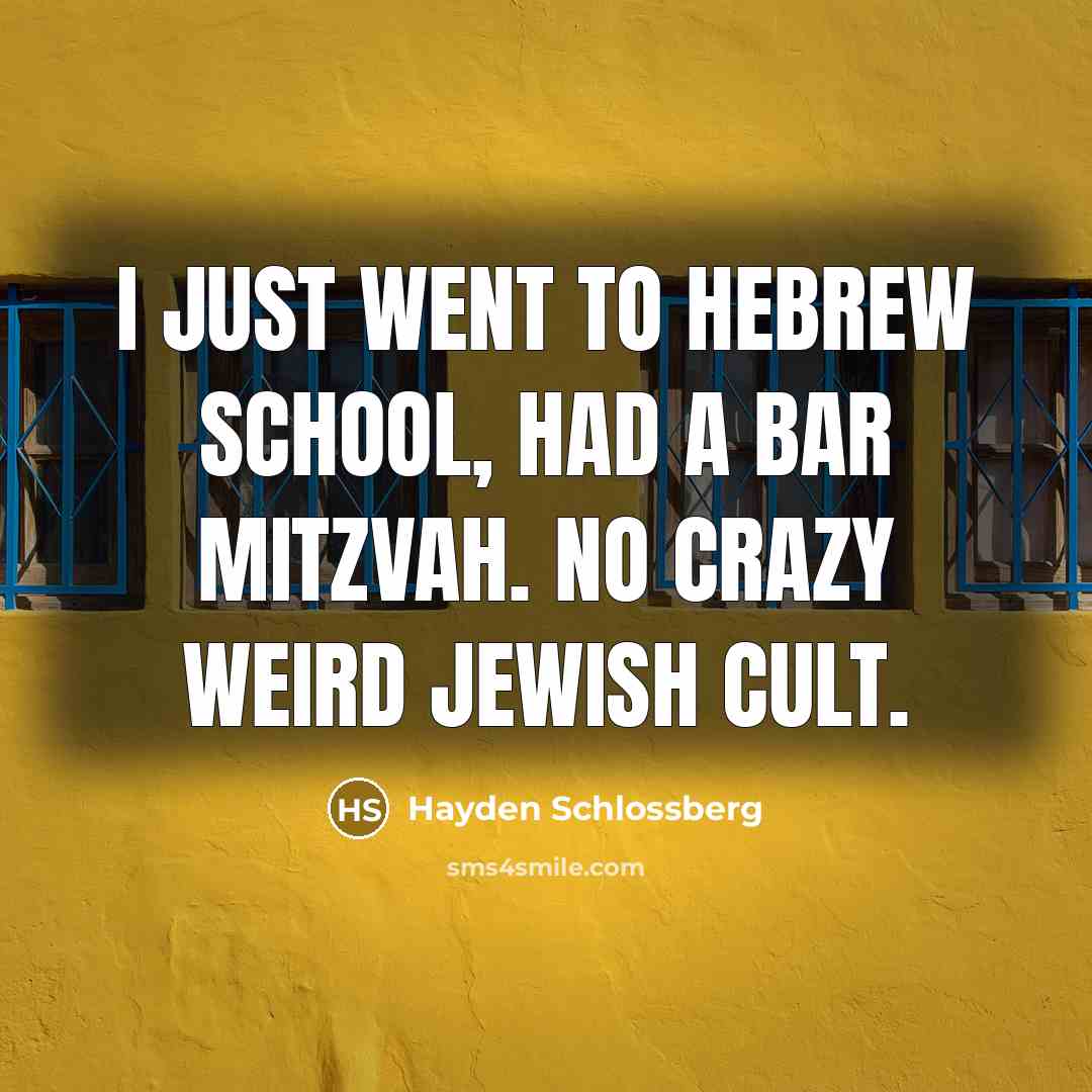 “I just went to Hebrew school, had a bar mitzvah.…” quote by Hayden Schlossberg