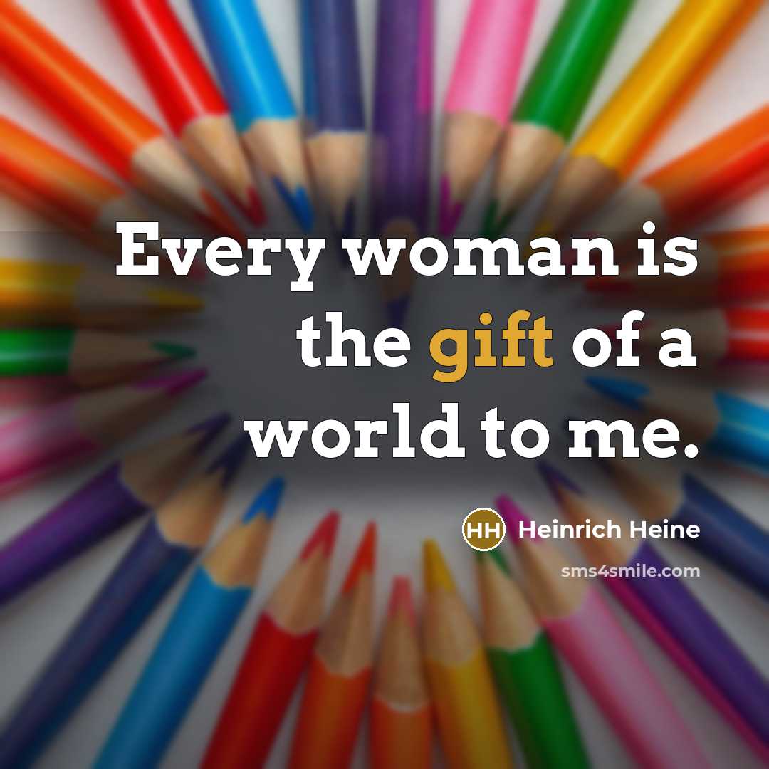 “Every woman is the gift of a world to me.…” quote by Heinrich Heine