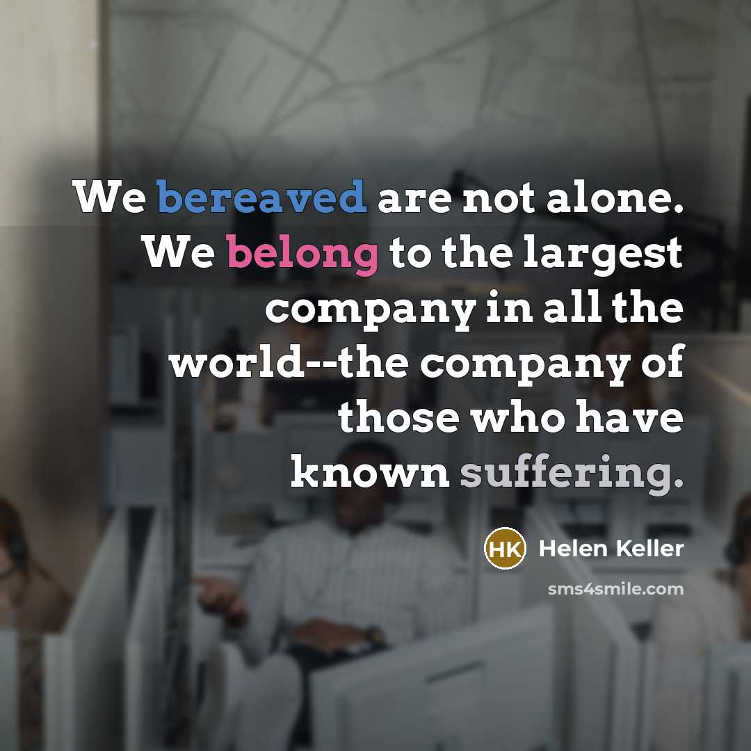 “We bereaved are not alone. We belong to the largest…” quote by Helen Keller