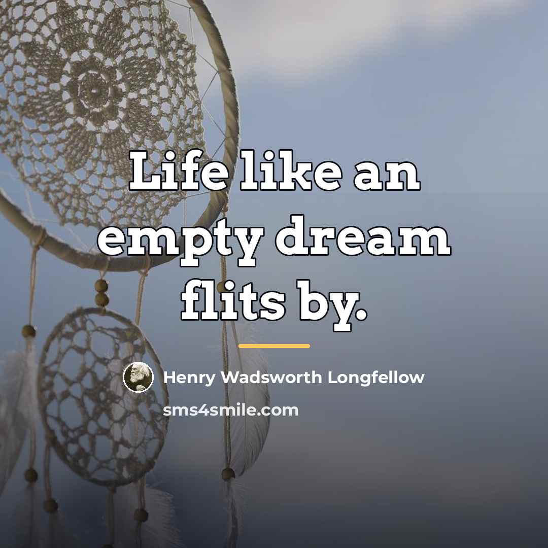 “Life like an empty dream flits by.…” quote by Henry Wadsworth Longfellow