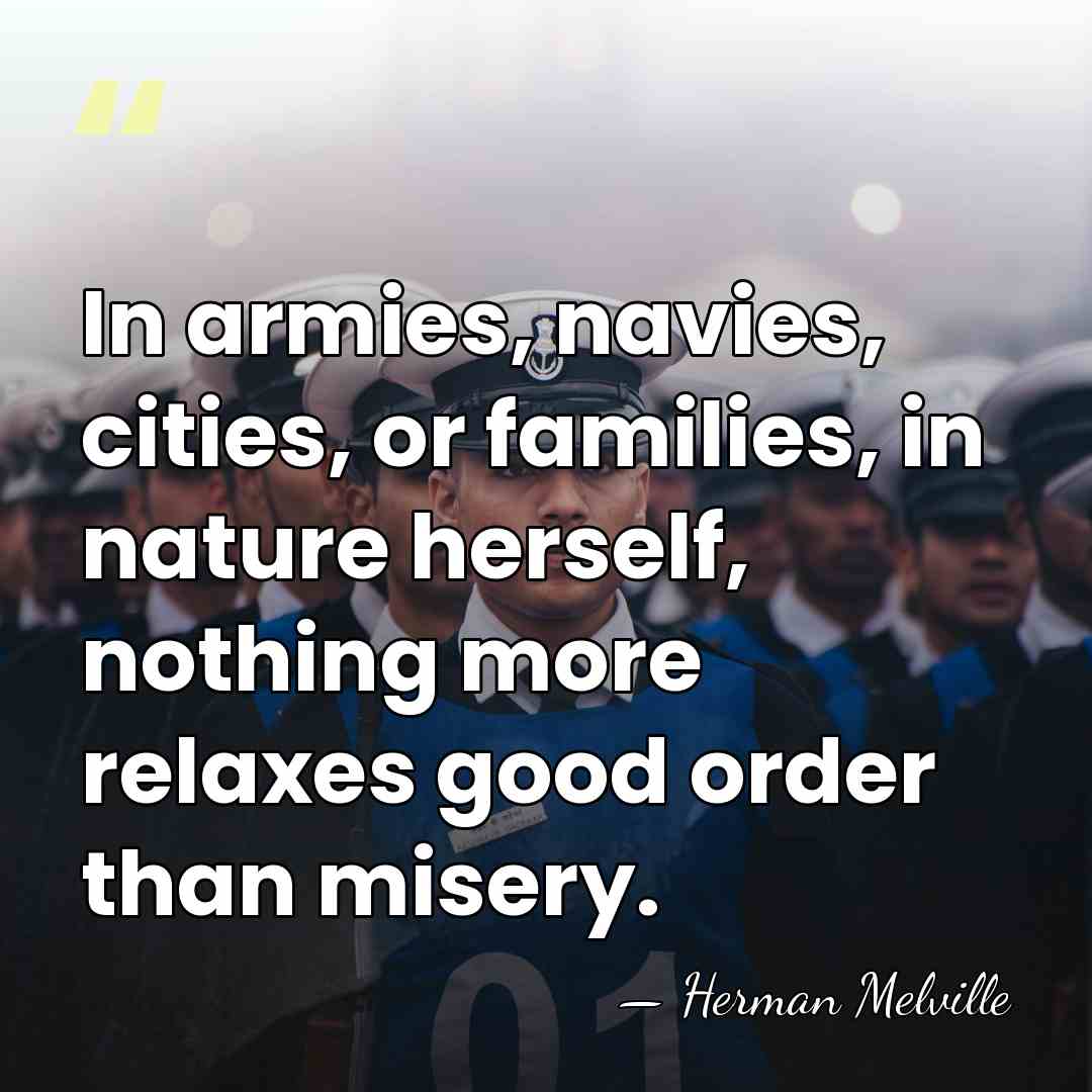 In armies, navies, cities, or families, in nature herself, nothing more relaxes&hellip; - Herman Melville