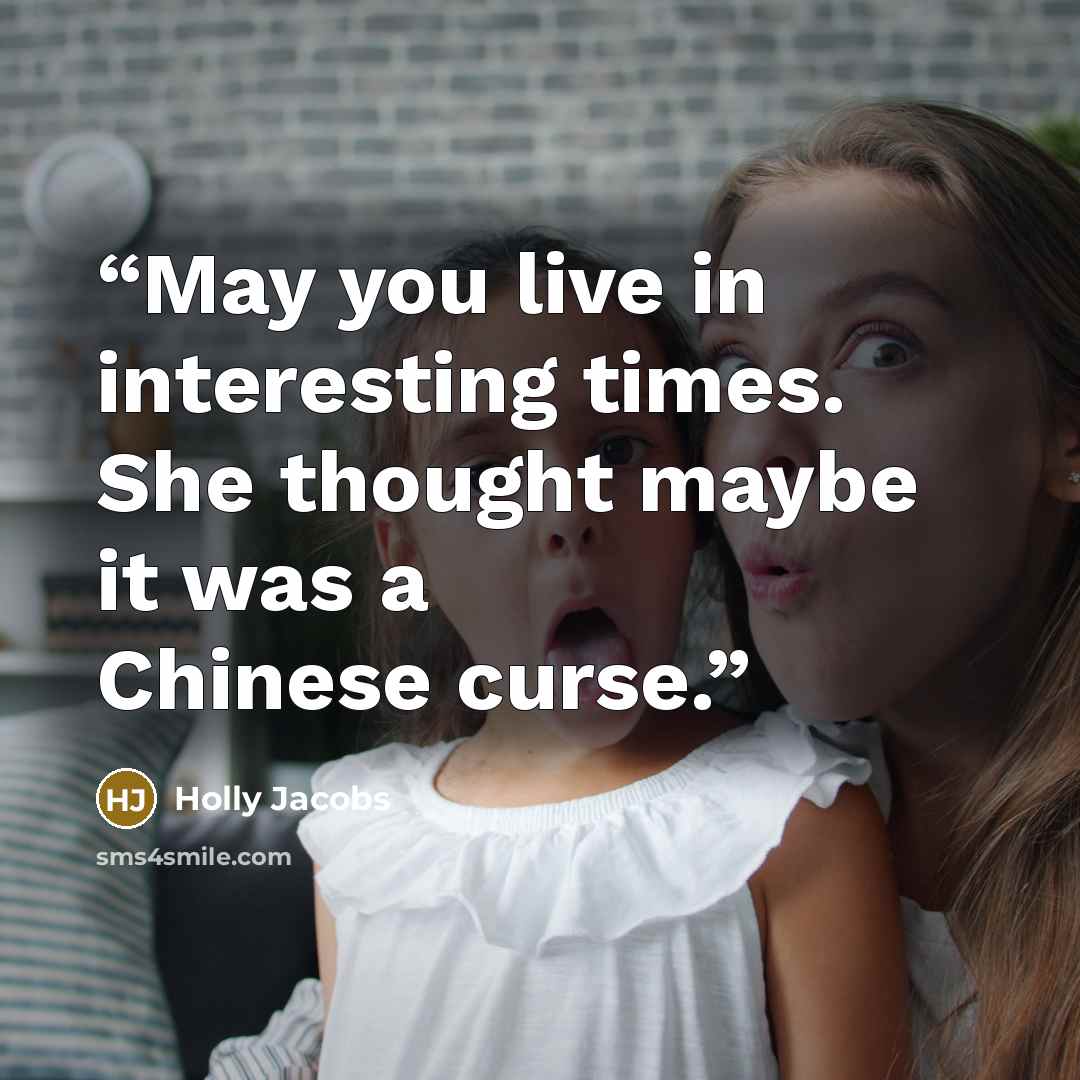 “May you live in interesting times. She thought maybe it was a Chinese curse.” quote by Holly Jacobs