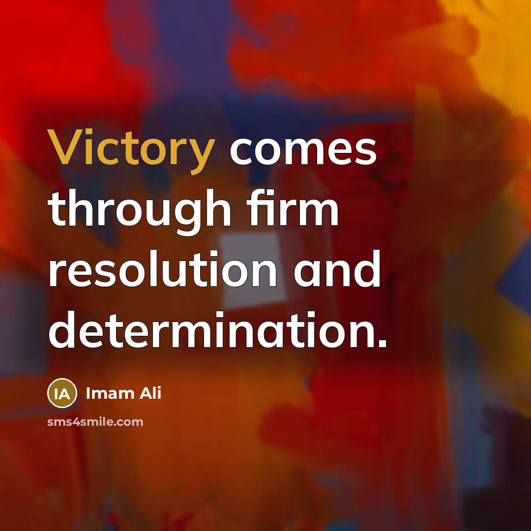 “Victory comes through firm resolution and determination.…” quote by Imam Ali