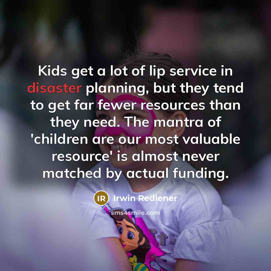 “Kids get a lot of lip service in disaster planning,…” quote by Irwin Redlener