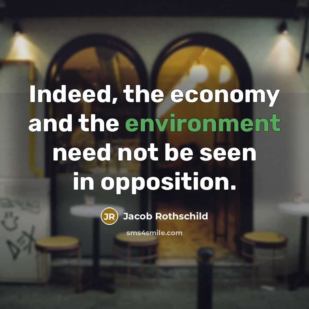 “Indeed, the economy and the environment need not be seen in opposition.” quote by Jacob Rothschild