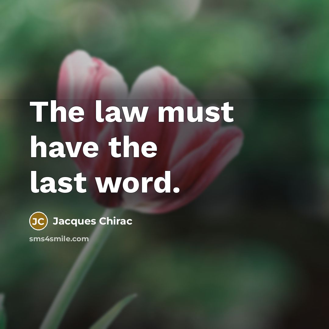 “The law must have the last word.…” quote by Jacques Chirac