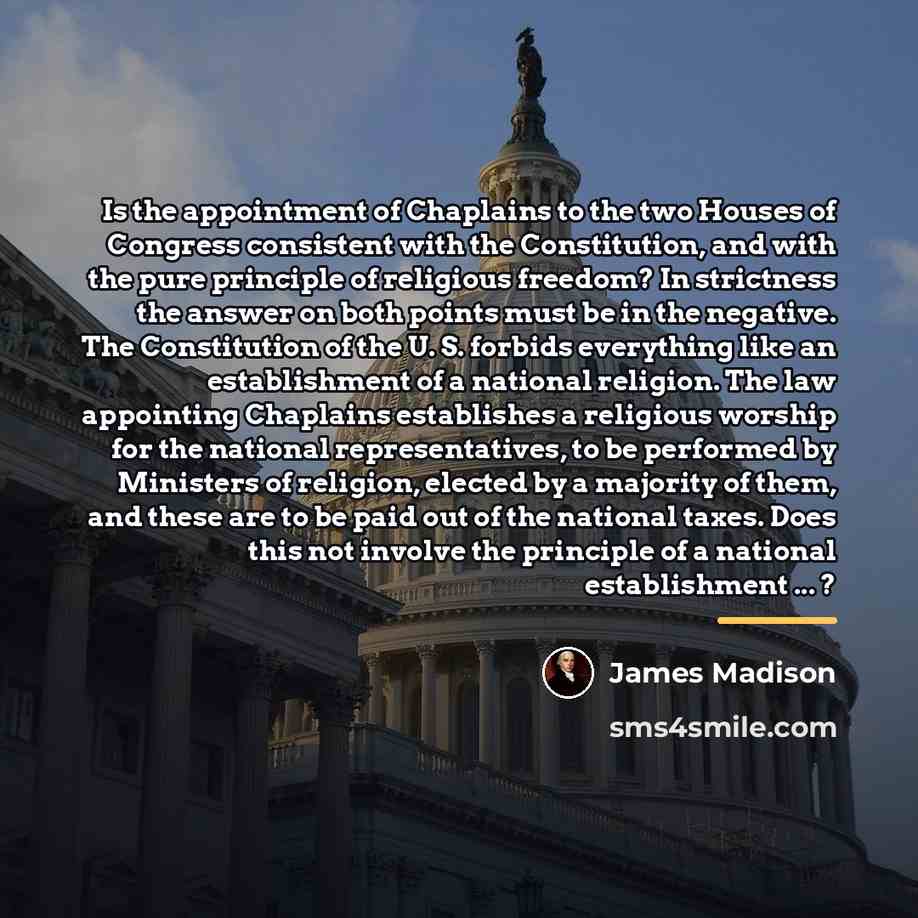 “Is the appointment of Chaplains to the two Houses of…” quote by James Madison