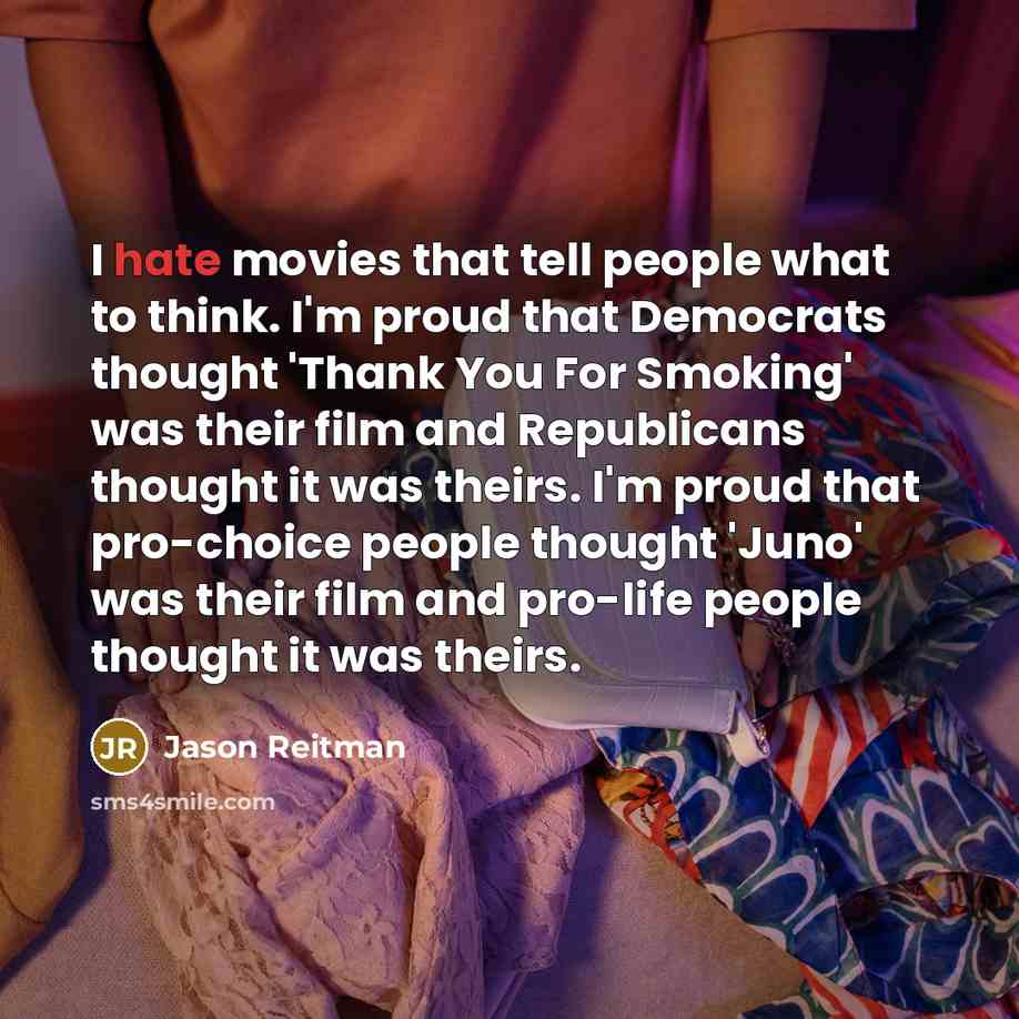 “I hate movies that tell people what to think. I'm…” quote by Jason Reitman