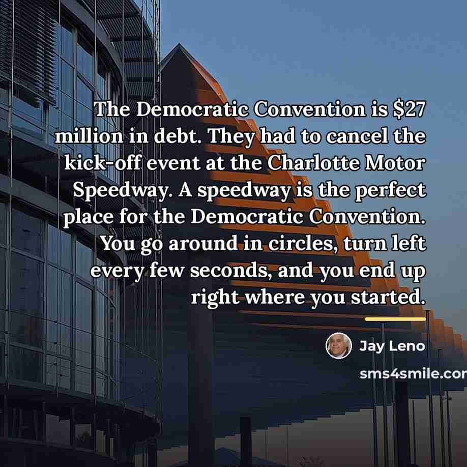 “The Democratic Convention is $27 million in debt. They had…” quote by Jay Leno