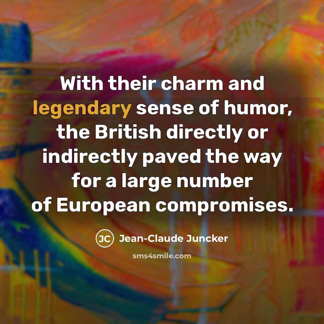 “With their charm and legendary sense of humor, the British…” quote by Jean-Claude Juncker