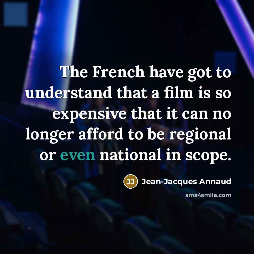 “The French have got to understand that a film is…” quote by Jean-Jacques Annaud