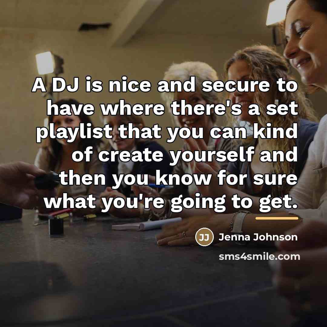 “A DJ is nice and secure to have where there's…” quote by Jenna Johnson