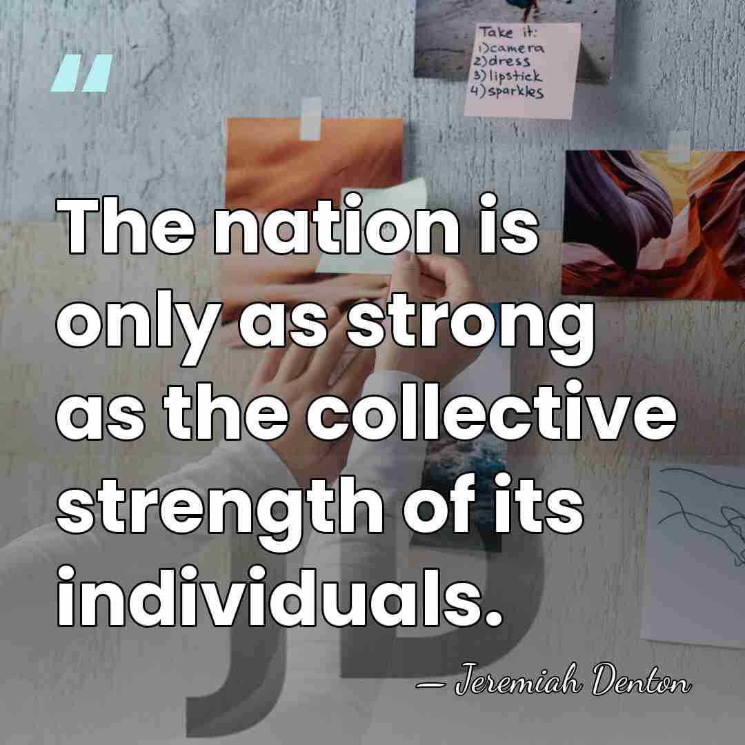 The nation is only as strong as the collective strength of its&hellip; - Jeremiah Denton