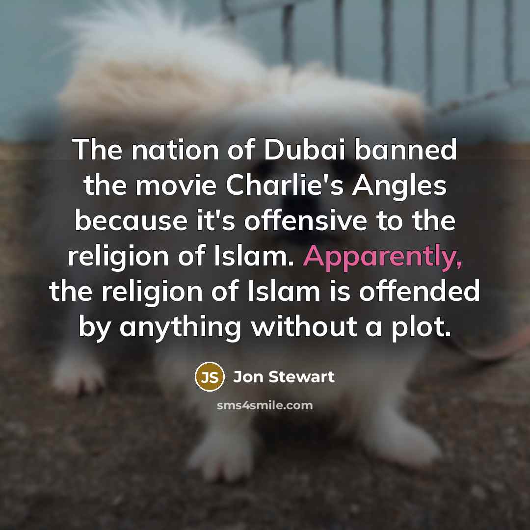 “The nation of Dubai banned the movie Charlie's Angles because…” quote by Jon Stewart