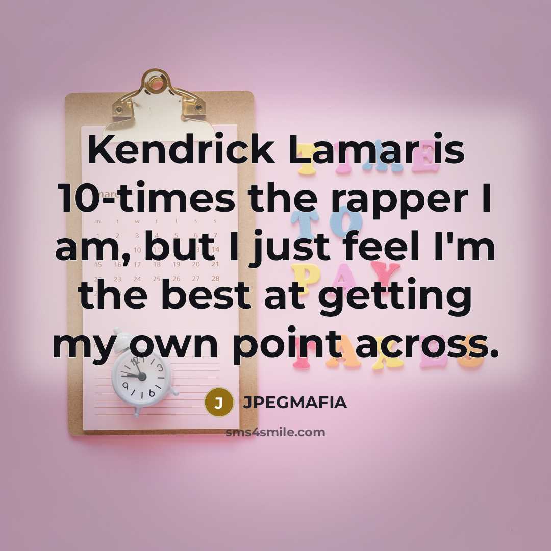 “Kendrick Lamar is 10-times the rapper I am, but I…” quote by JPEGMAFIA