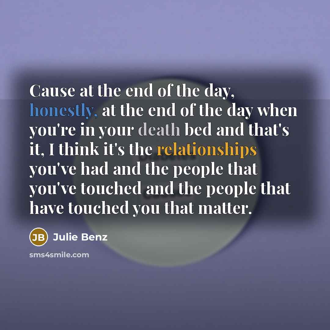 “Cause at the end of the day, honestly, at the…” quote by Julie Benz
