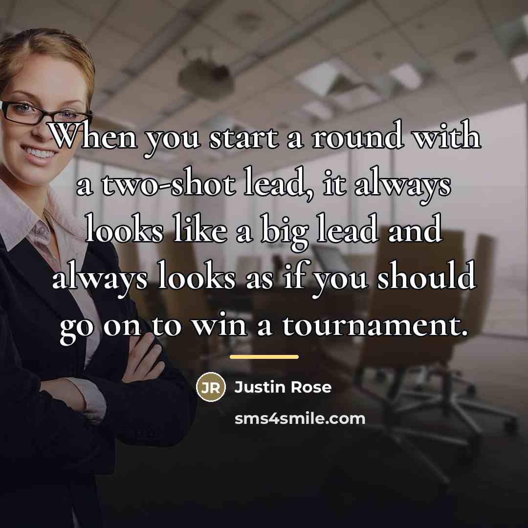 “When you start a round with a two-shot lead, it…” quote by Justin Rose